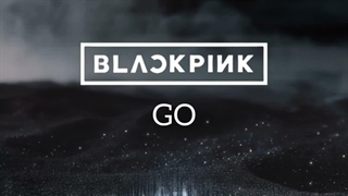 اهنگ GO از بلک پینک BLACKPINK  (از YOUTUBE)