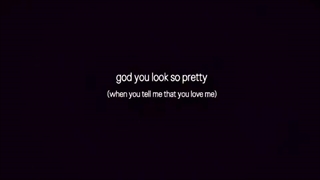 God you look so pretty