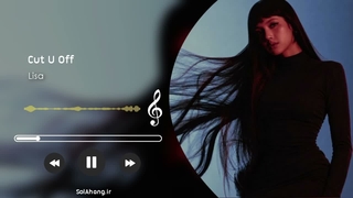 آهنگ Cut U Off از Lisa - لیسا کات یو آف